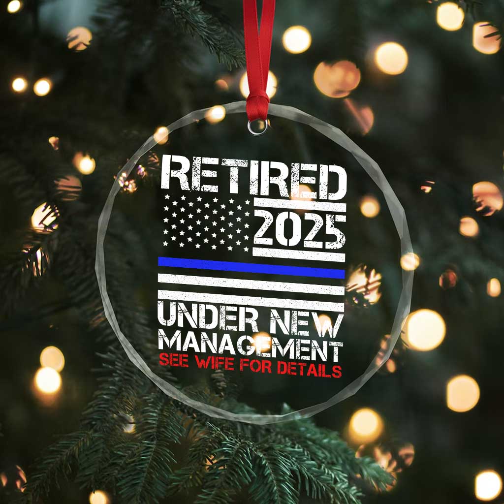 Police Retirement 2025 Crystal Glass Ornament Funny Retired Under New Management See Wife For Details TS10 Print Your Wear