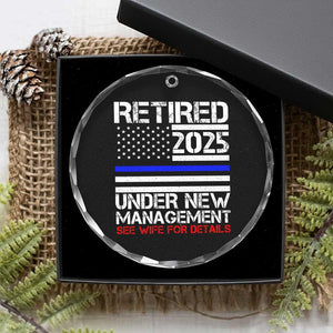 Police Retirement 2025 Crystal Glass Ornament Funny Retired Under New Management See Wife For Details TS10 Print Your Wear