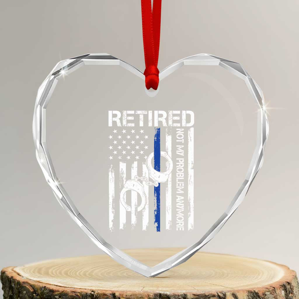 Police Retirement Heart Crystal Glass Ornament Retired Not My Problem Anymore Handcuffs US Flag Retired Police Graphic