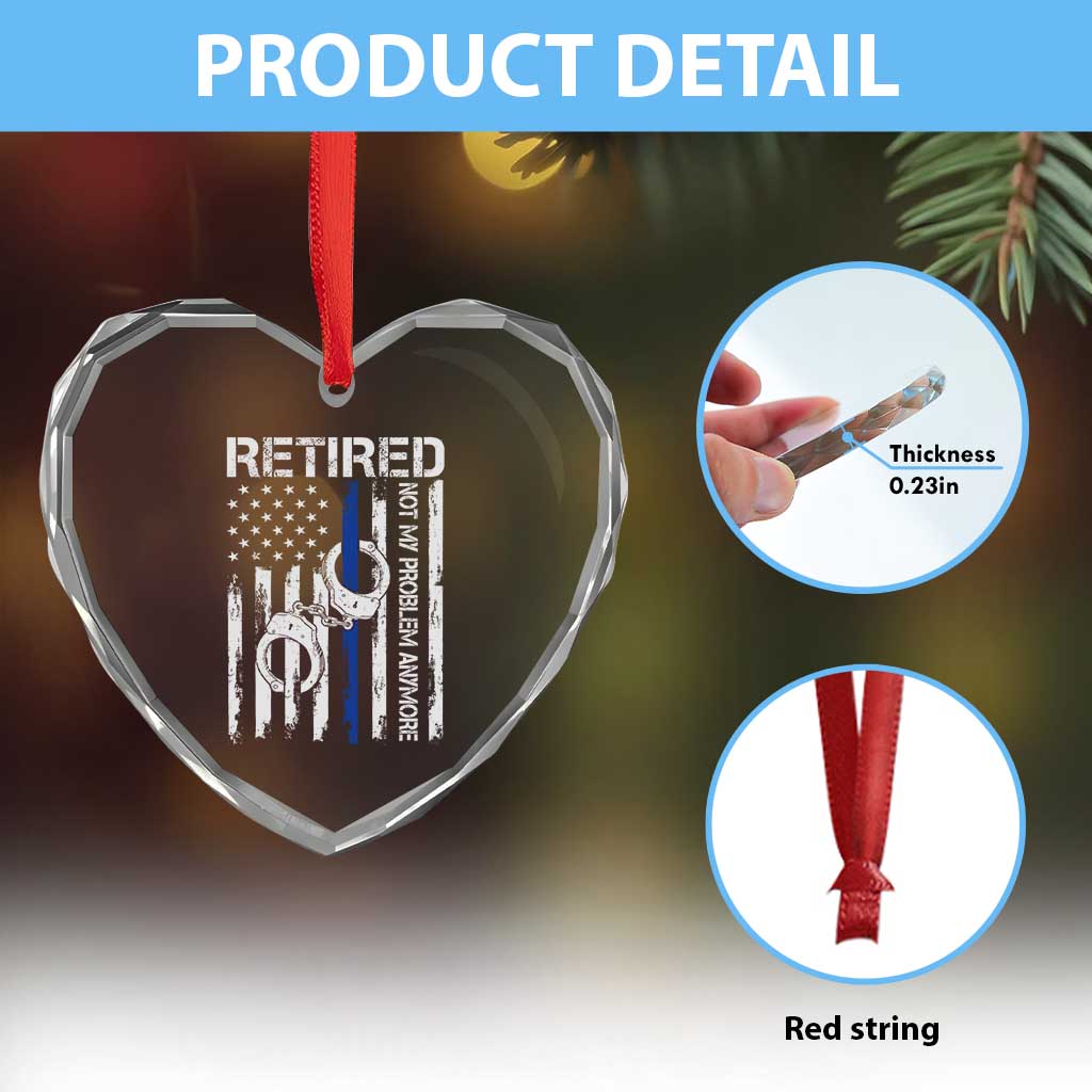 Police Retirement Heart Crystal Glass Ornament Retired Not My Problem Anymore Handcuffs US Flag Retired Police Graphic