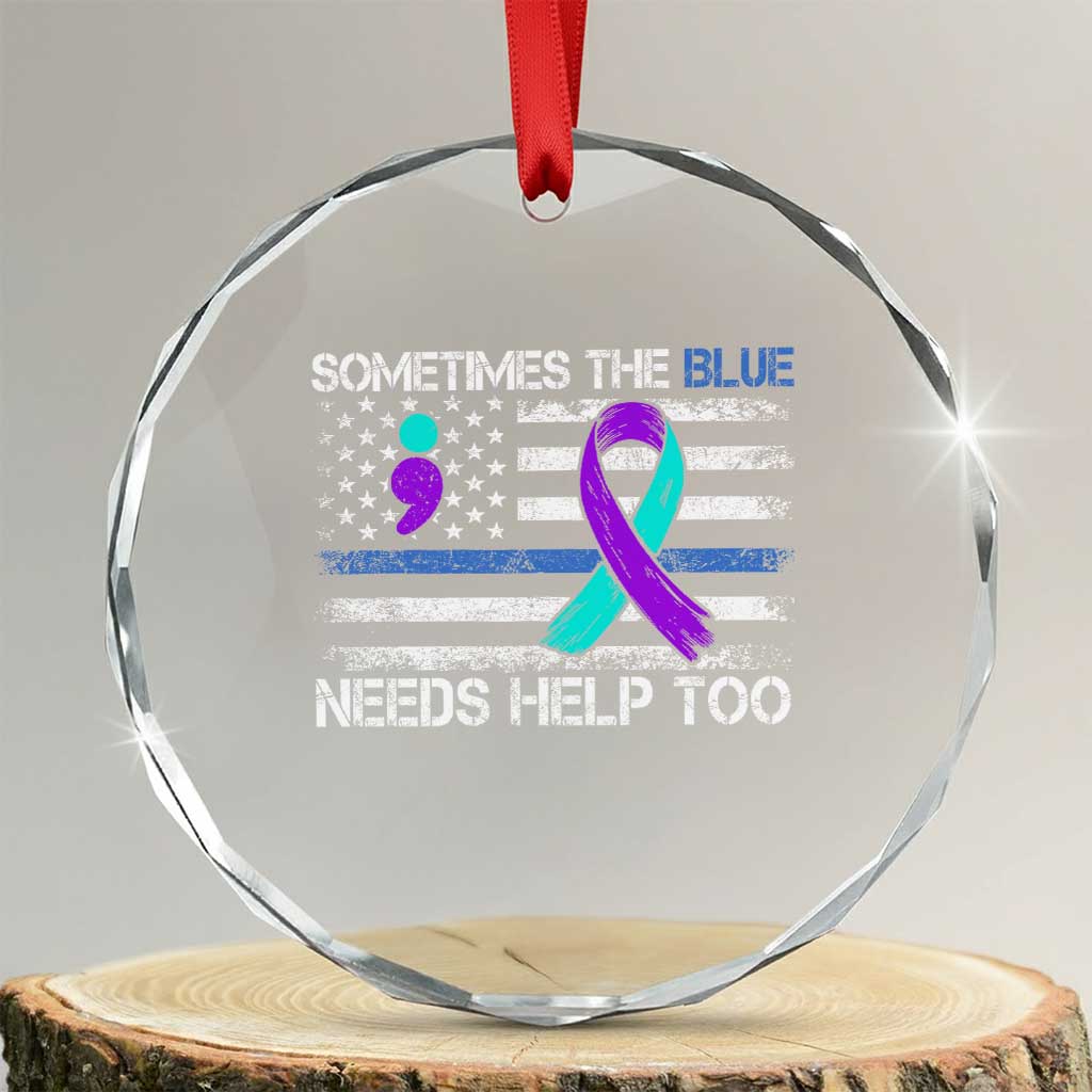Police Suicide Awareness Crystal Glass Ornament Sometimes The Blue Need Help Too TS11 Transparent Glass 3'' Circle Print Your Wear
