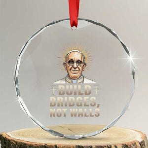 Pope Francis Inspirational Crystal Glass Ornament Build Bridges Not Walls TS02 Transparent Glass 3'' Circle Print Your Wear