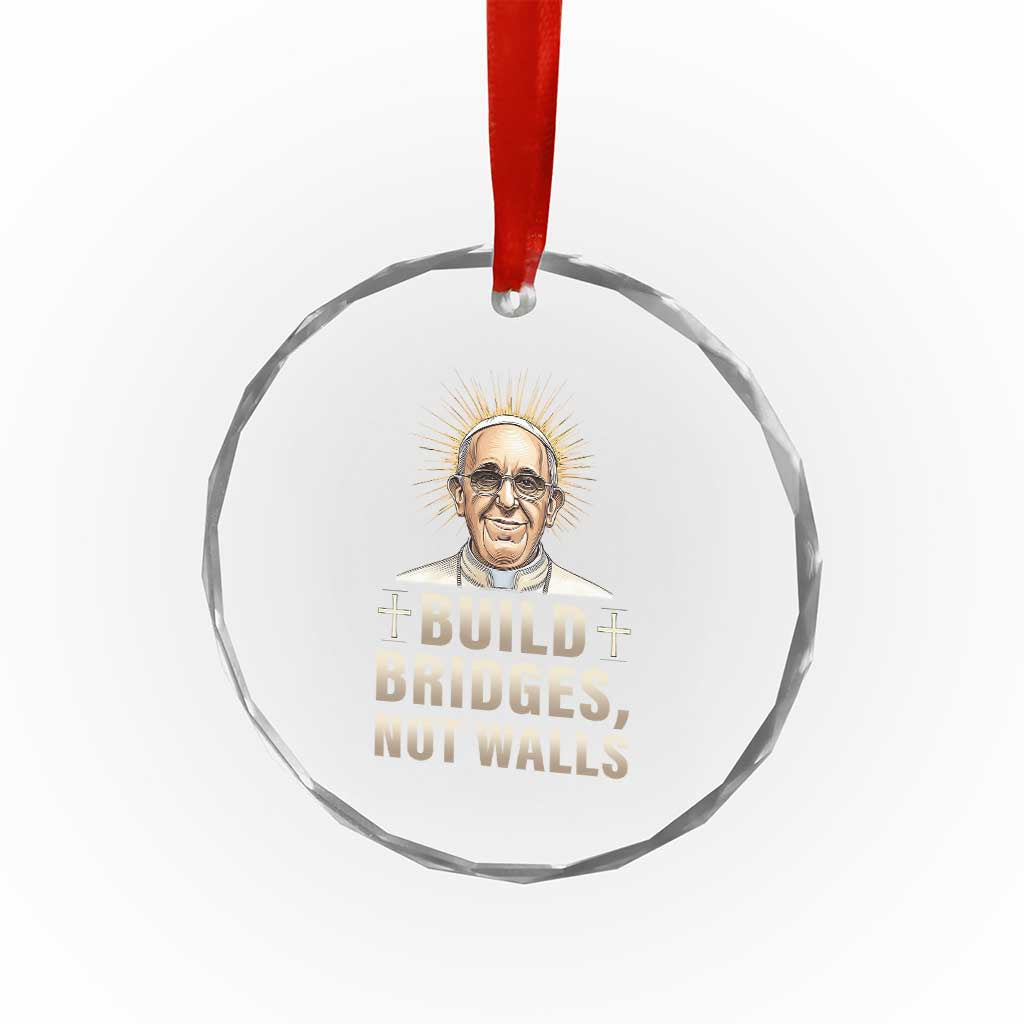 Pope Francis Inspirational Crystal Glass Ornament Build Bridges Not Walls TS02 Print Your Wear