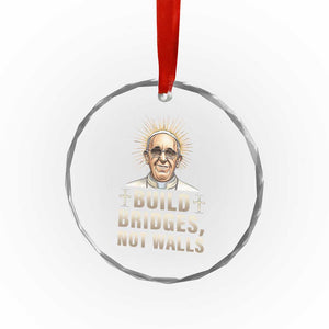 Pope Francis Inspirational Crystal Glass Ornament Build Bridges Not Walls TS02 Print Your Wear
