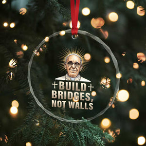 Pope Francis Inspirational Crystal Glass Ornament Build Bridges Not Walls TS02 Print Your Wear
