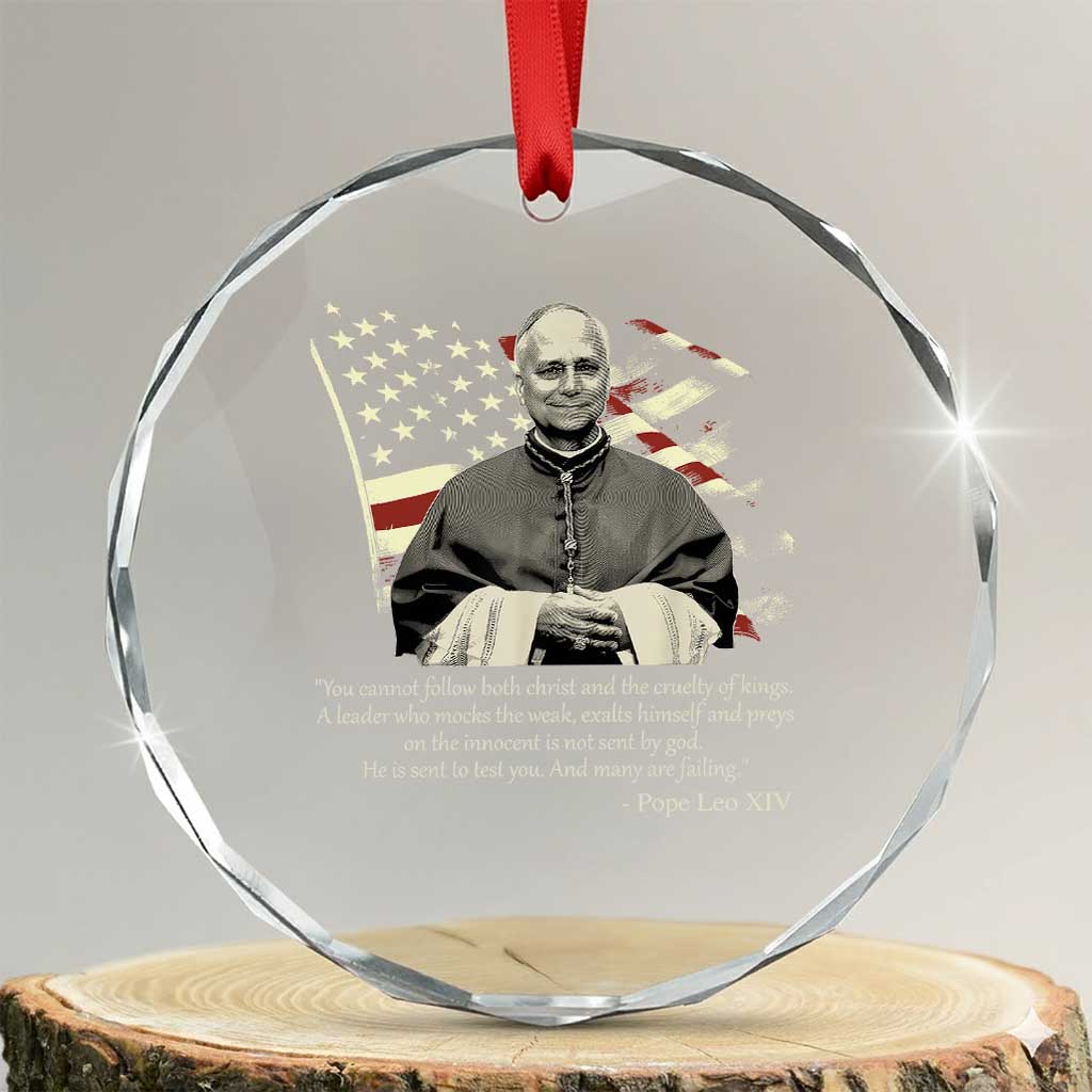 Pope Leo XIV Crystal Glass Ornament You Cannot Follow Both Christ And The Cruelty Of Kings TS11 Transparent Glass 3'' Circle Print Your Wear