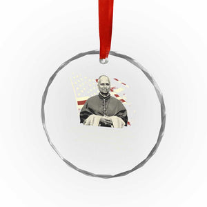 Pope Leo XIV Crystal Glass Ornament You Cannot Follow Both Christ And The Cruelty Of Kings TS11 Print Your Wear