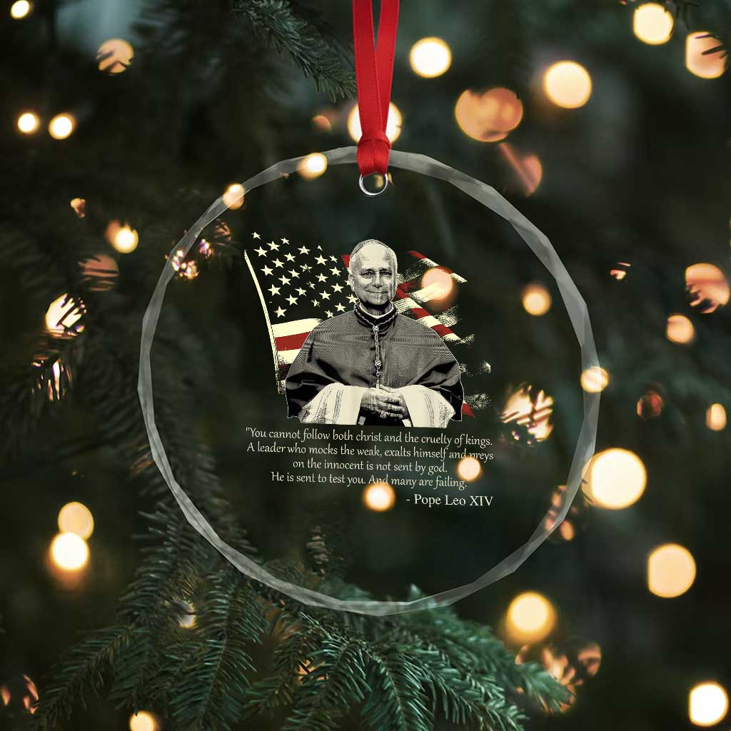 Pope Leo XIV Crystal Glass Ornament You Cannot Follow Both Christ And The Cruelty Of Kings TS11 Print Your Wear