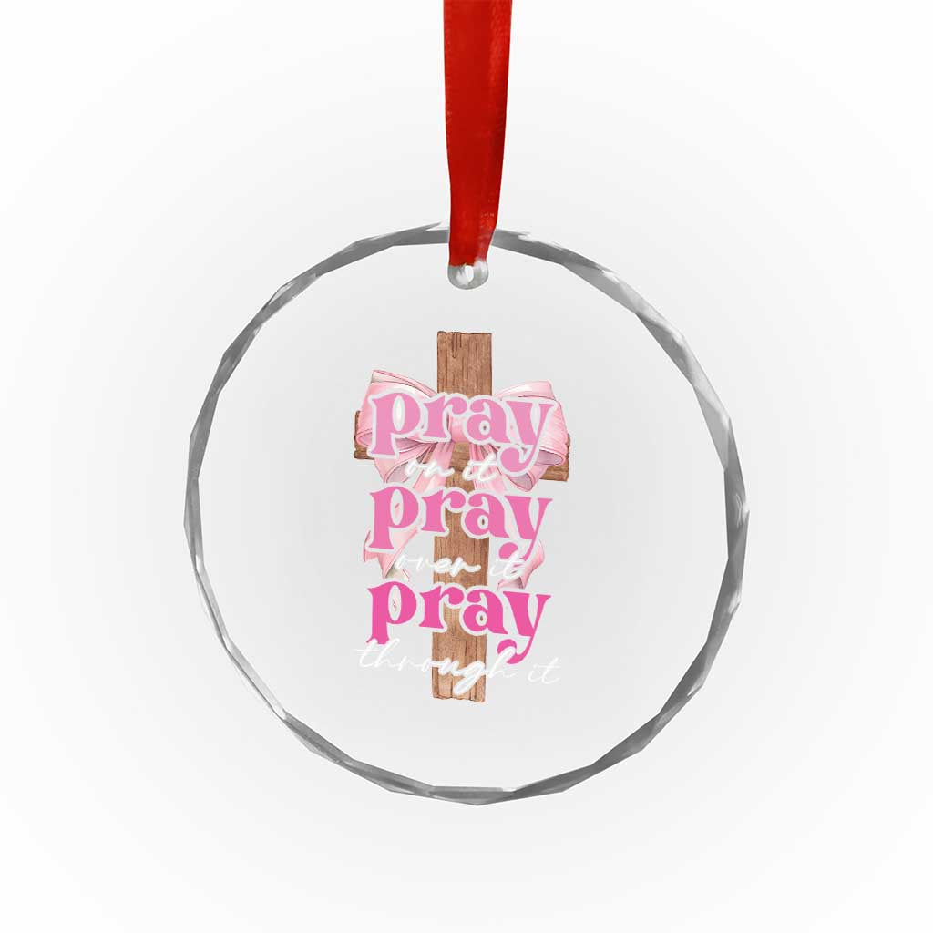 Pray On It Pray Over It Pray Through It Crystal Glass Ornament Christian Religious God Valentine's Day Coquette Cross TS11 Print Your Wear