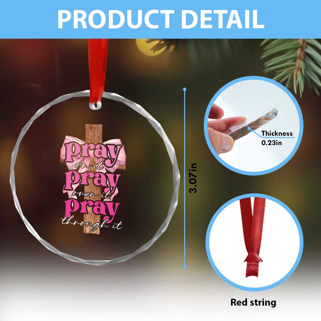 Pray On It Pray Over It Pray Through It Crystal Glass Ornament Christian Religious God Valentine's Day Coquette Cross TS11 Print Your Wear