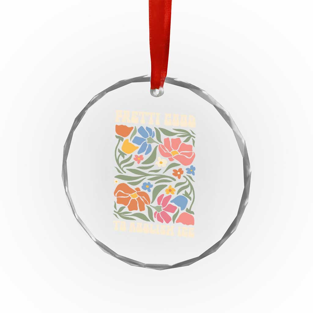 Pretti Good To Abolish Ice Crystal Glass Ornament Minneapolis Protest Political Statement Retro Floral TS11 Print Your Wear