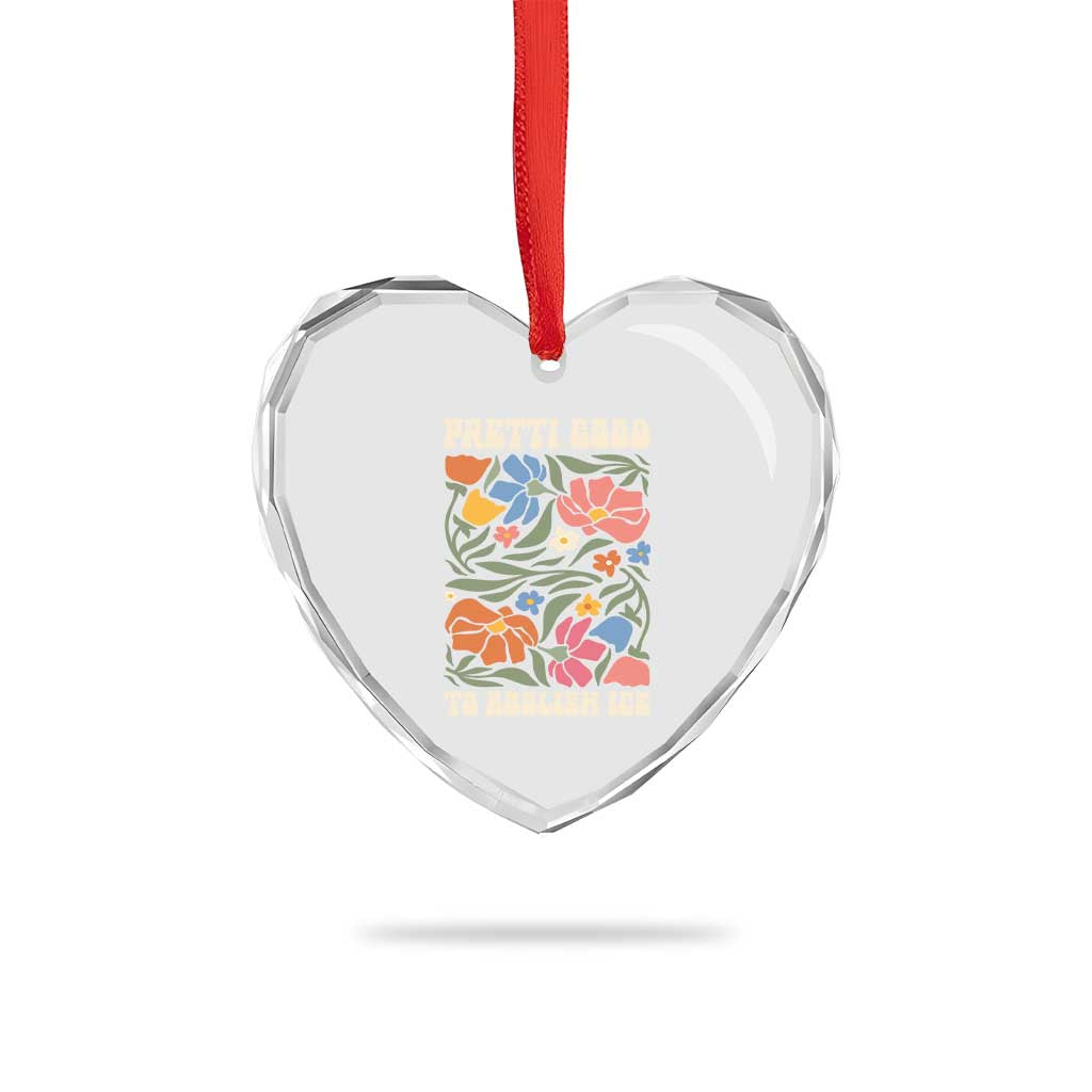 Pretti Good To Abolish Ice Heart Crystal Glass Ornament Minneapolis Protest Political Statement Retro Floral TS11 Print Your Wear