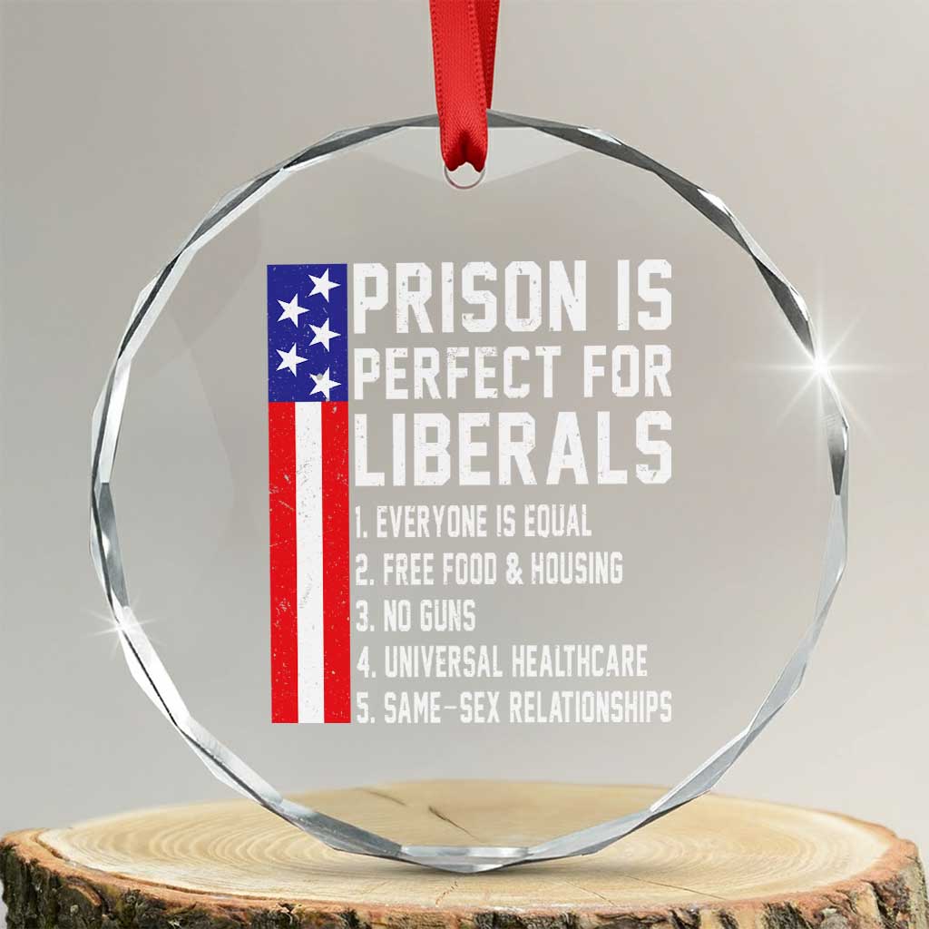 Prison Is Perfect For Liberals Crystal Glass Ornament Distressed American Flag Conservative Humor TS02 Transparent Glass 3'' Circle Print Your Wear