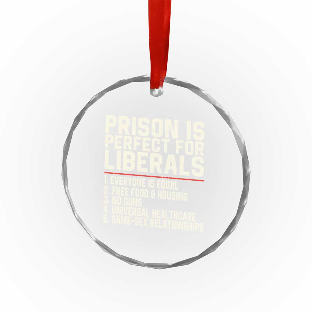 Prison Is Perfect For Liberals Crystal Glass Ornament Funny Anti Liberal Political Quote TS11 Print Your Wear