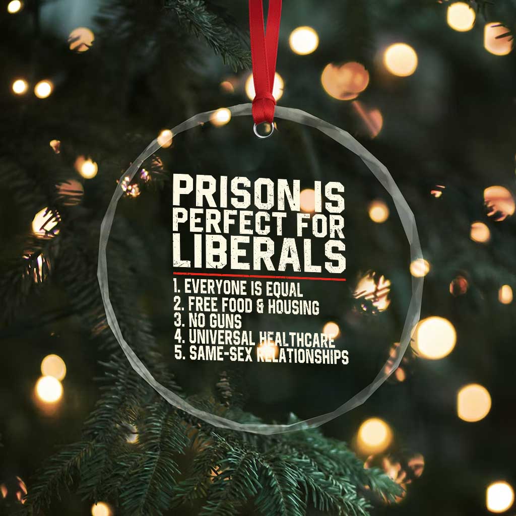 Prison Is Perfect For Liberals Crystal Glass Ornament Funny Anti Liberal Political Quote TS11 Print Your Wear