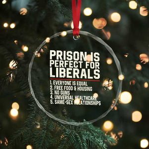 Prison Is Perfect For Liberals Crystal Glass Ornament Funny Anti Liberal Political Quote TS11 Print Your Wear