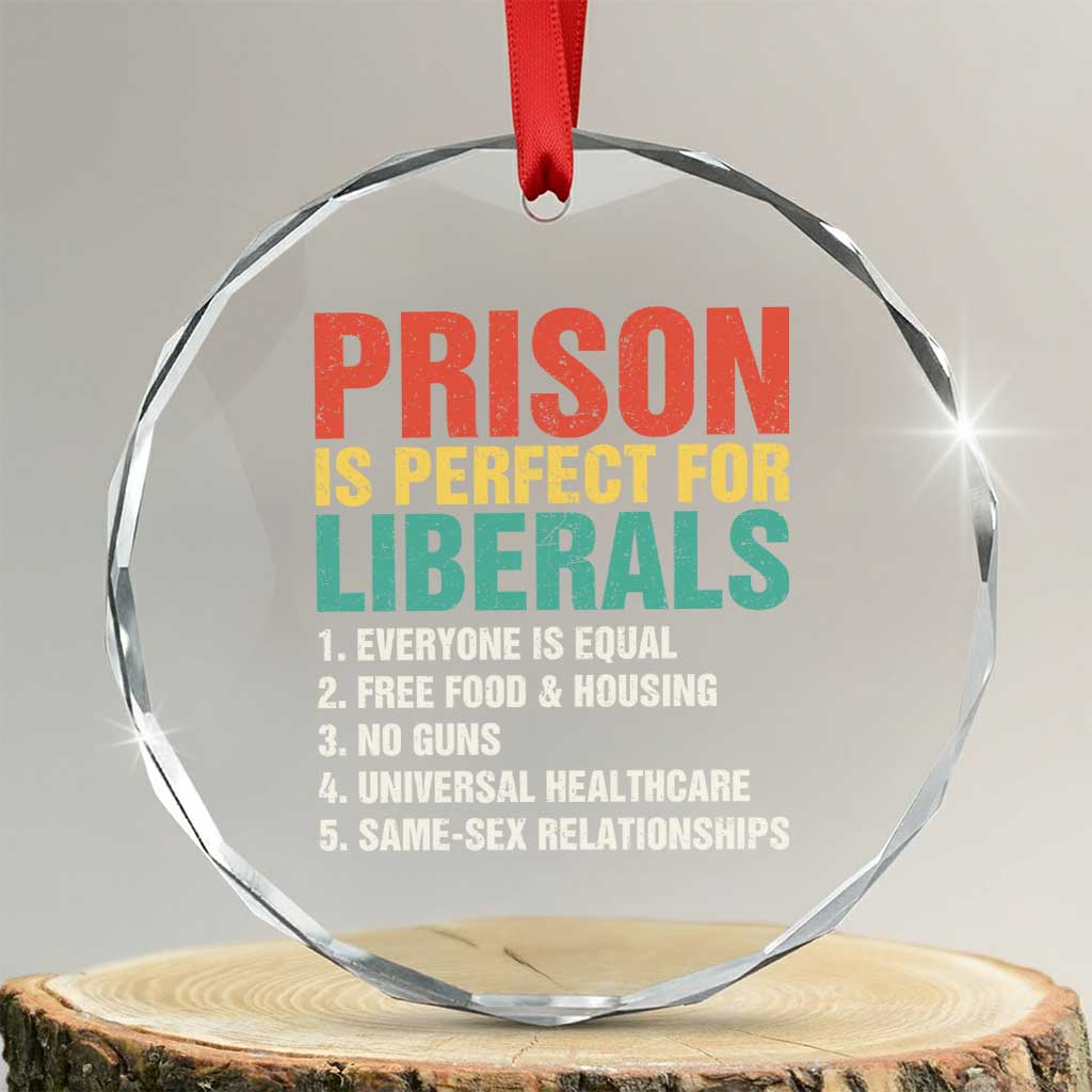 Prison Is Perfect For Liberals Crystal Glass Ornament Funny Anti Liberal Quote TS14 Transparent Glass 3'' Circle Print Your Wear