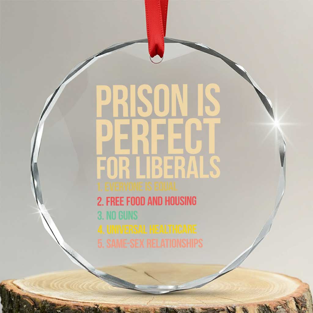Prison Is Perfect For Liberals Crystal Glass Ornament Funny Anti Liberal Quote Satire Statement Subtle FDT Political Humor TS10 Transparent Glass 3'' Circle Print Your Wear
