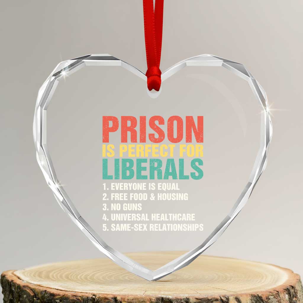 Prison Is Perfect For Liberals Heart Crystal Glass Ornament Funny Anti Liberal Quote