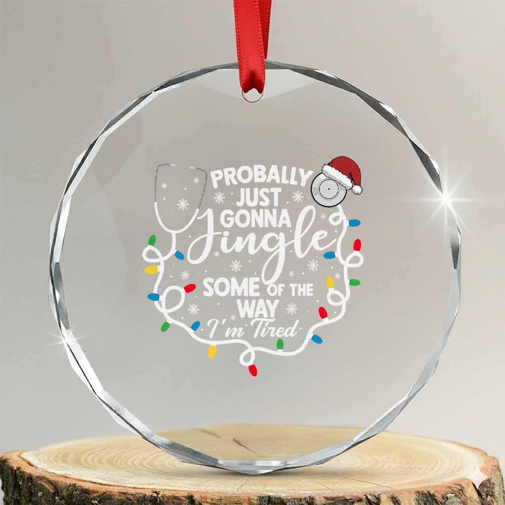 Probably Just Gonna Jingle Some of The Way I Am Tired Crystal Glass Ornament Funny Christmas Quote TS14 Transparent Glass 3'' Circle Print Your Wear