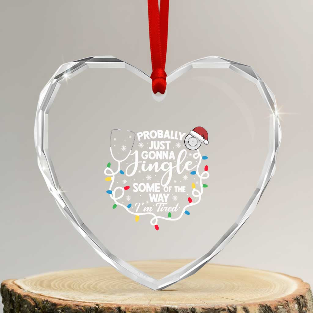 Probably Just Gonna Jingle Some of The Way I Am Tired Heart Crystal Glass Ornament Funny Christmas Quote TS14 Transparent Glass 3'' Heart Print Your Wear