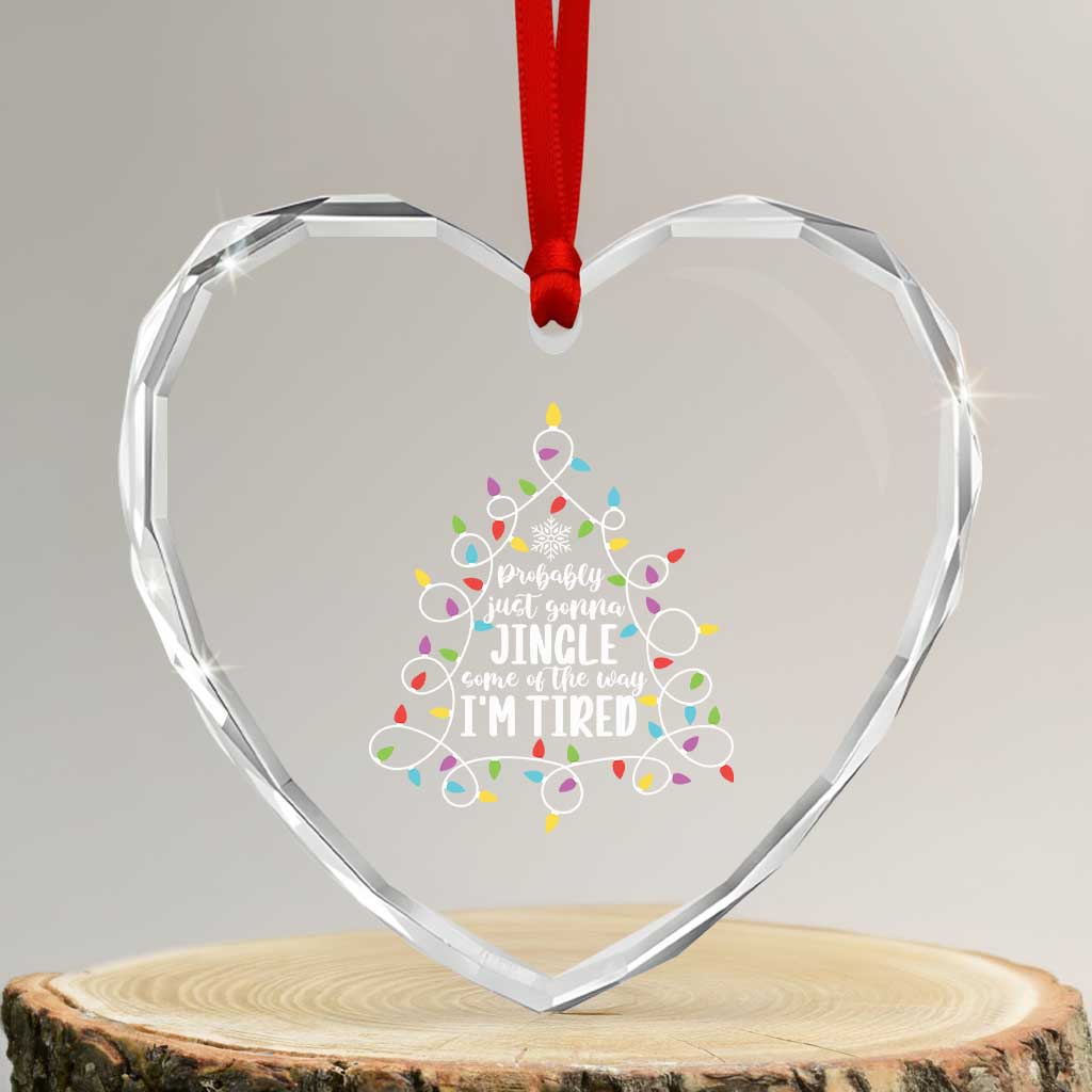 Probably Just Gonna Jingle Some Of The Way I'm Tired Christmas Heart Crystal Glass Ornament Xmas Light TS11 Transparent Glass 3'' Heart Print Your Wear