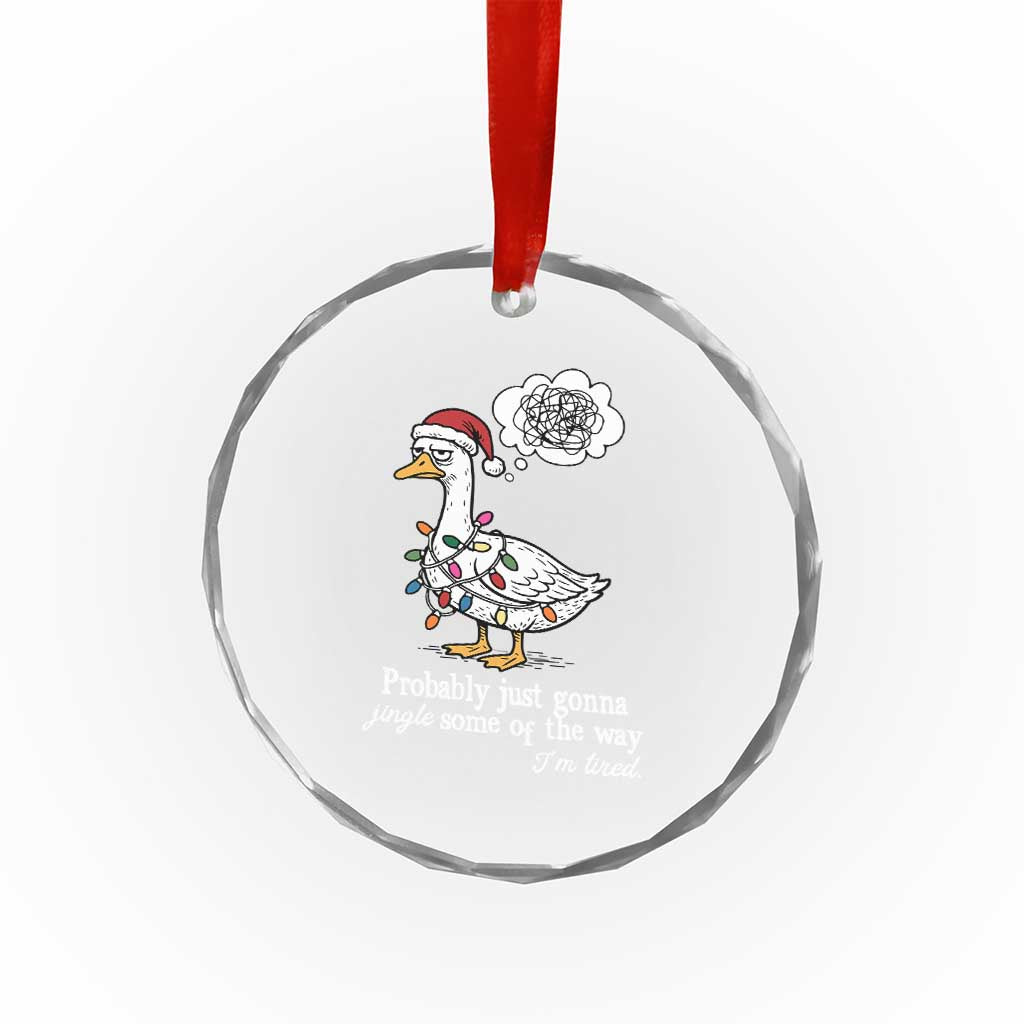 Probably Just Gonna Jingle Some Of The Way I'm Tired Crystal Glass Ornament Funny Christmas Goose TS11 Print Your Wear