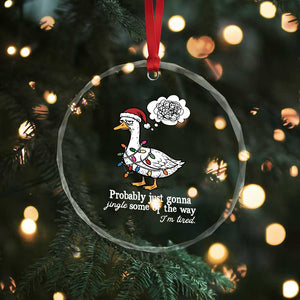 Probably Just Gonna Jingle Some Of The Way I'm Tired Crystal Glass Ornament Funny Christmas Goose TS11 Print Your Wear