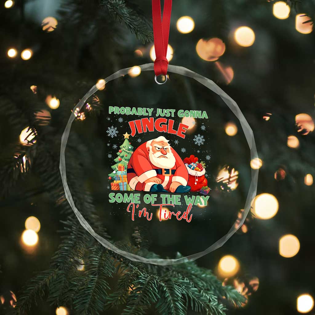 Probably Just Gonna Jingle Some Of The Way I'm Tired Crystal Glass Ornament Funny Christmas Santa TS11 Print Your Wear
