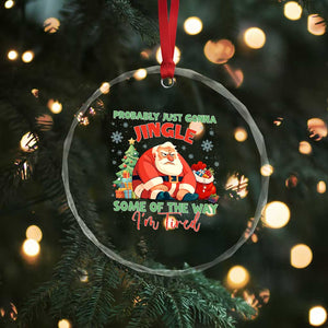 Probably Just Gonna Jingle Some Of The Way I'm Tired Crystal Glass Ornament Funny Christmas Santa TS11 Print Your Wear