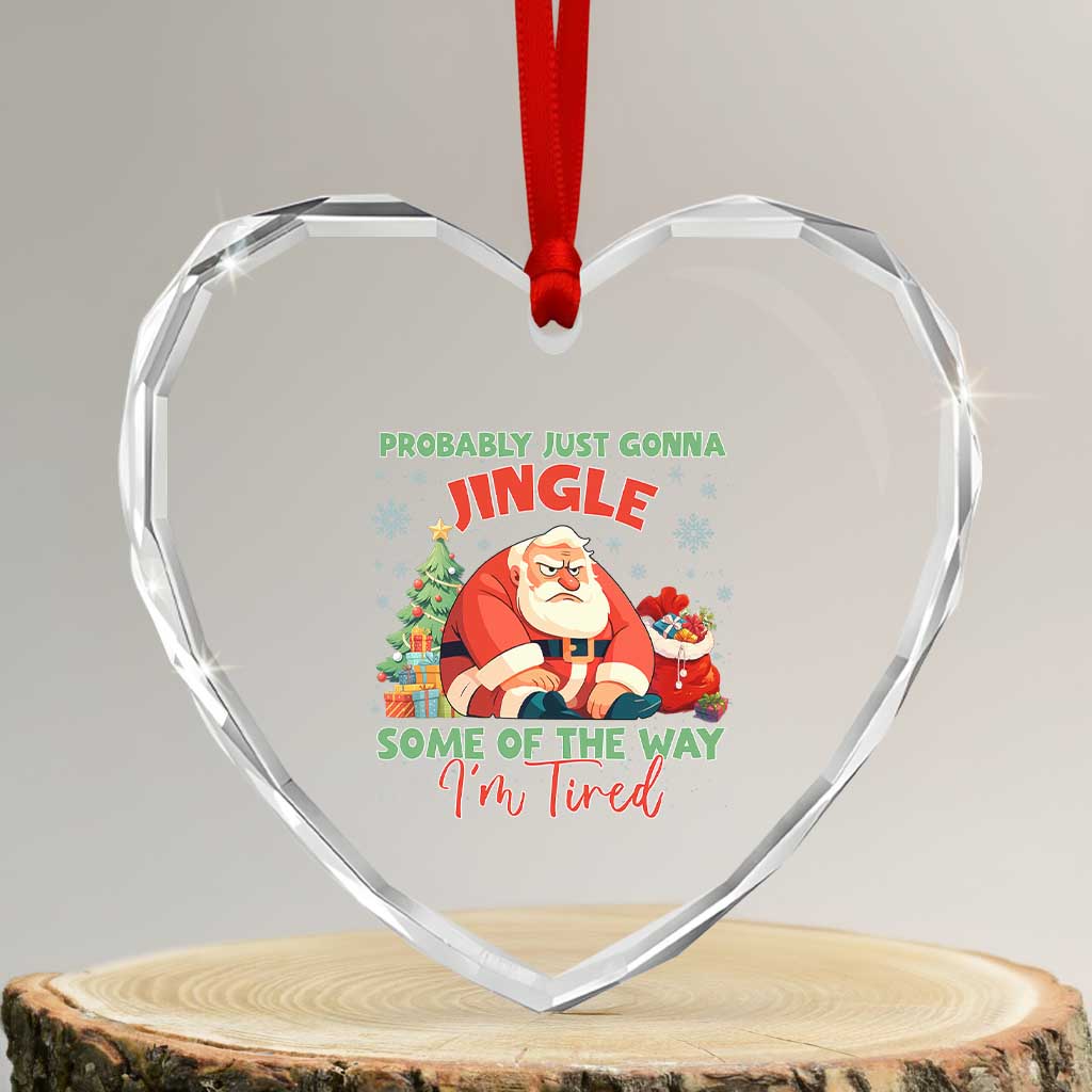 Probably Just Gonna Jingle Some Of The Way I'm Tired Heart Crystal Glass Ornament Funny Christmas Santa TS11 Transparent Glass 3'' Heart Print Your Wear