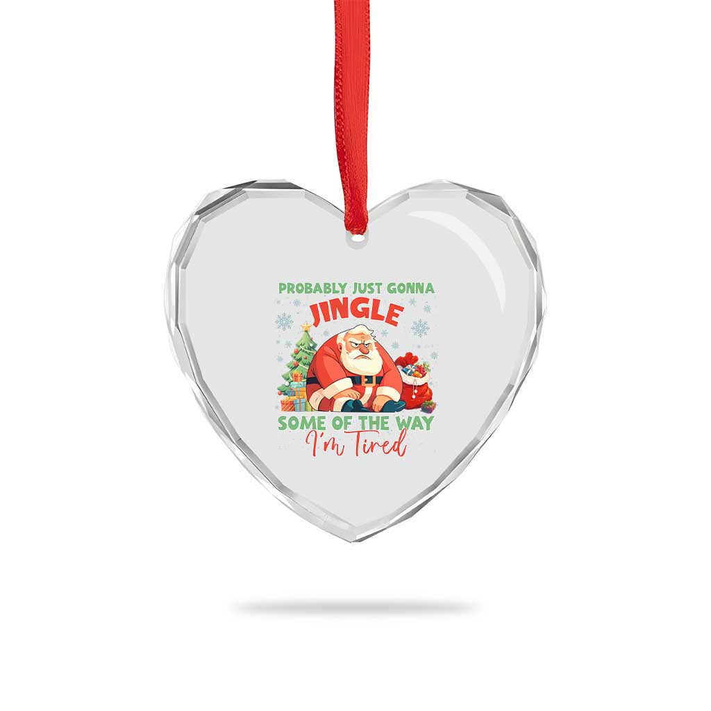 Probably Just Gonna Jingle Some Of The Way I'm Tired Heart Crystal Glass Ornament Funny Christmas Santa TS11 Print Your Wear