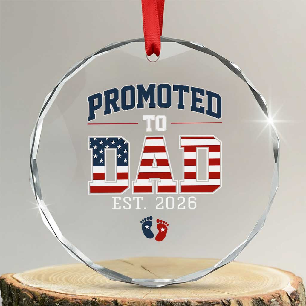 Promoted To Dad Est 2026 American Flag Crystal Glass Ornament Patriotic New Dad Gift TS12 Transparent Glass 3'' Circle Print Your Wear