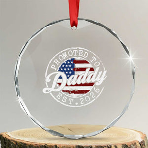 Promoted to Daddy 2026 Crystal Glass Ornament New Dad US Flag Fathers Day TS11 Transparent Glass 3'' Circle Print Your Wear