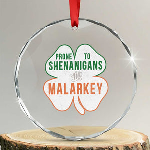 Prone to Shenanigans and Malarkey Crystal Glass Ornament Funny St Patricks Day Shamrock TS11 Transparent Glass 3'' Circle Print Your Wear