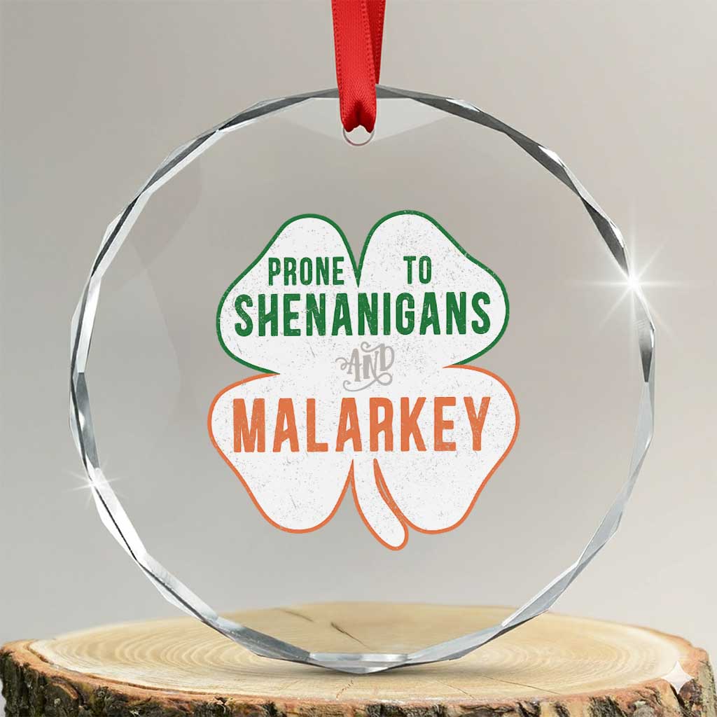 Prone to Shenanigans and Malarkey Crystal Glass Ornament Funny St Patricks Day Shamrock TS11 Transparent Glass 3'' Circle Print Your Wear