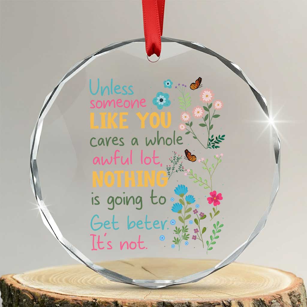 Protect Environment Crystal Glass Ornament Unless Someone Like You Cares A Whole Awful Lot TS02 Transparent Glass 3'' Circle Print Your Wear