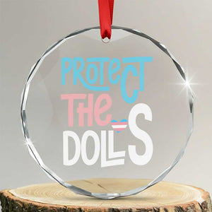 Protect The Dolls Crystal Glass Ornament Transgender Trans Pride Social Justice TS10 Transparent Glass 3'' Circle Print Your Wear