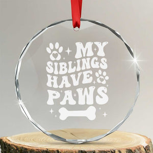 Protected By Dog Crystal Glass Ornament My Siblings Have Paws Funny Baby Shower Gift TS10 Transparent Glass 3'' Circle Print Your Wear