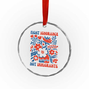 Protest Immigrant Crystal Glass Ornament Fight Ignorance Not Immigrants TS10 Print Your Wear