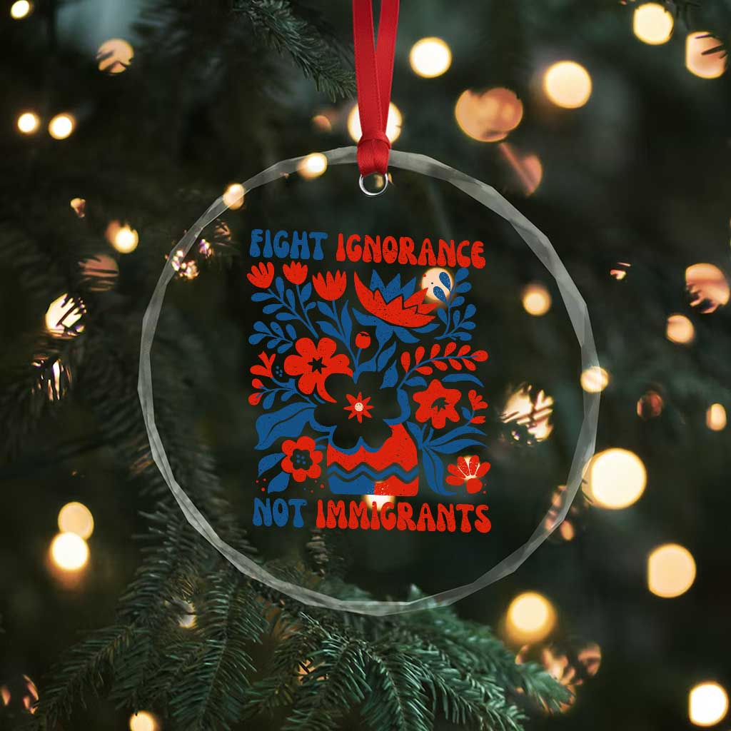 Protest Immigrant Crystal Glass Ornament Fight Ignorance Not Immigrants TS10 Print Your Wear