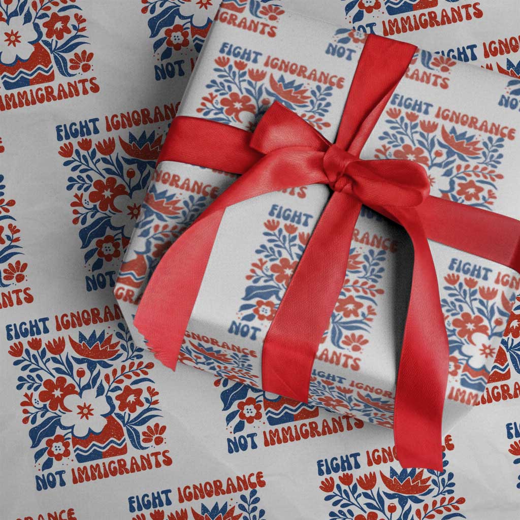 Protest Immigrant Wrapping Paper Roll Fight Ignorance Not Immigrants TS10 White Print Your Wear
