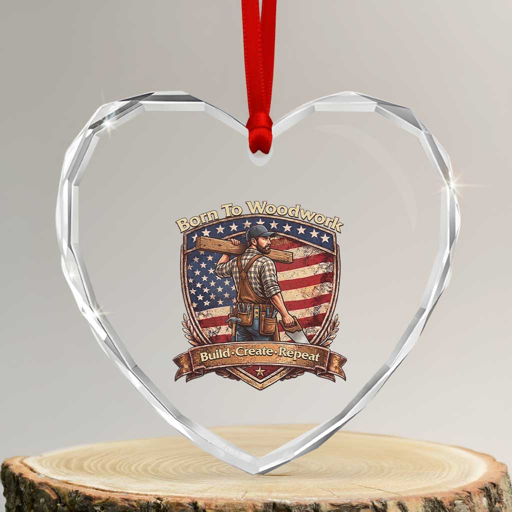 Proud American Woodworker Heart Crystal Glass Ornament Born To Woodwork Patriotic Gift TS12 Transparent Glass 3'' Heart Print Your Wear