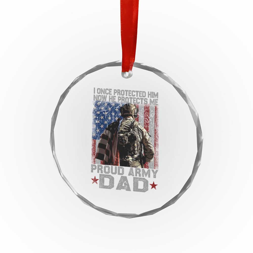 Proud Army Dad Crystal Glass Ornament I Once Protected Him Now He Protects Me TS10 Print Your Wear
