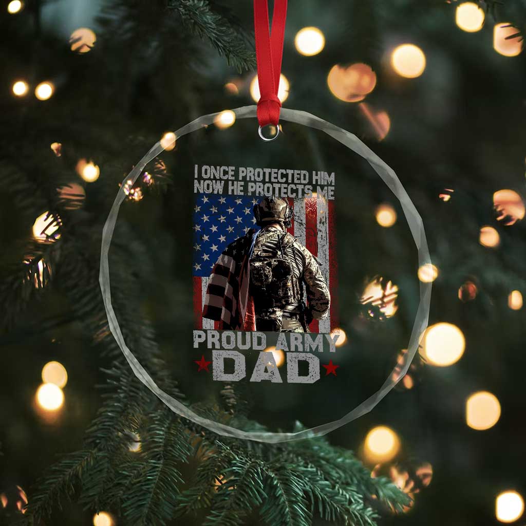 Proud Army Dad Crystal Glass Ornament I Once Protected Him Now He Protects Me TS10 Print Your Wear