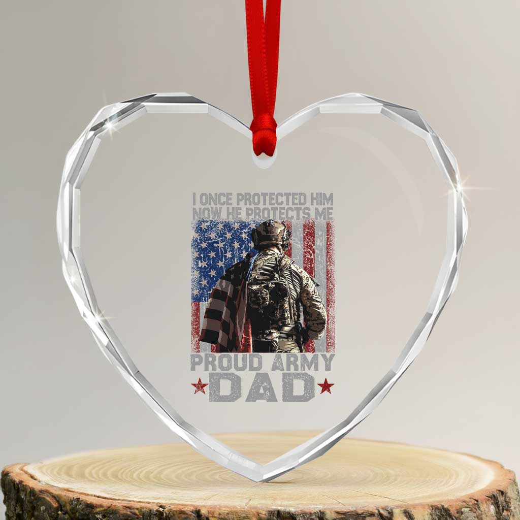 Proud Army Dad Heart Crystal Glass Ornament I Once Protected Him Now He Protects Me TS10 Transparent Glass 3'' Heart Print Your Wear
