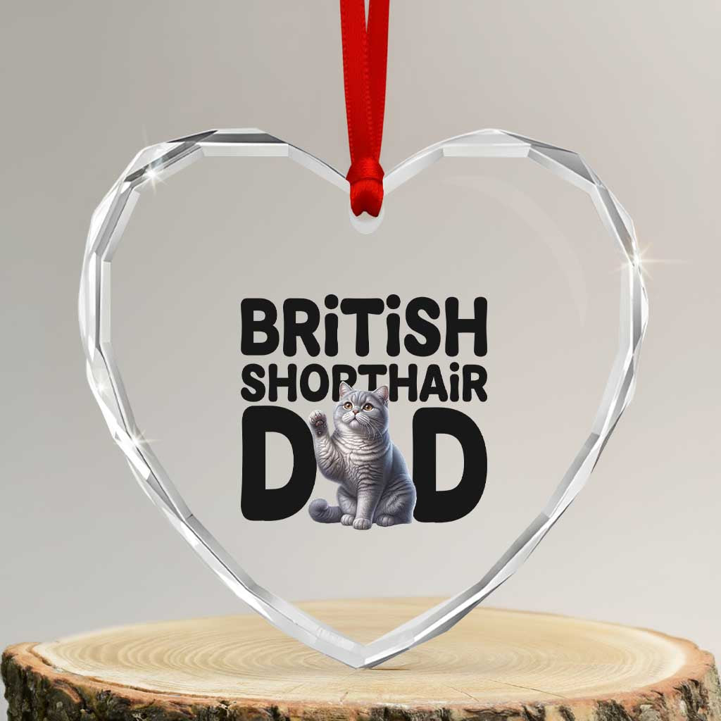 Proud British Shorthair Dad Heart Crystal Glass Ornament Cute Cat Fathers Day Gift TS12 Transparent Glass 3'' Heart Print Your Wear