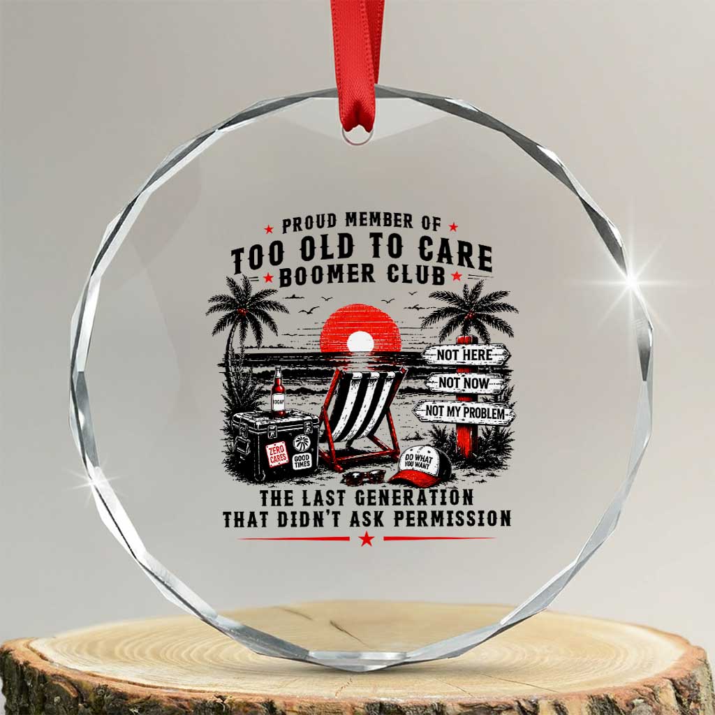 Proud Member Of Too Old To Care Boomer Club Retired Crystal Glass Ornament Funny Retirement The Last Generation Beach Sunset Vacation TS02 Transparent Glass 3'' Circle Print Your Wear