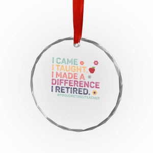 Proud Retired Teacher Crystal Glass Ornament I Came I Taught I Made a Difference Retirement TS10 Print Your Wear
