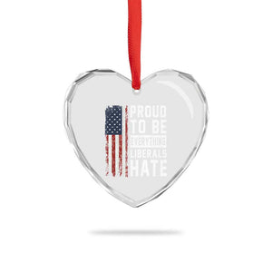 Proud To Be Everything Liberals Hate Satire Heart Crystal Glass Ornament Distressed American Flag Patriotic Sarcasm Graphic